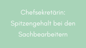 Chefsekretärin: Spitzengehalt bei den Sacharbeitern