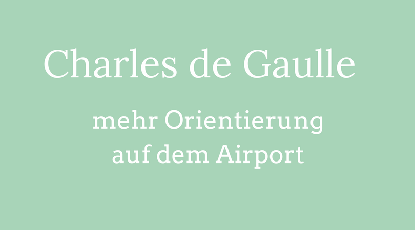 Flughafen Charles de Gaulle mehr Orientierung auf dem Airport