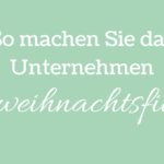 Weihnachtsvorbereitungen, so machen Sie das Unternehmen weihnachtsfit