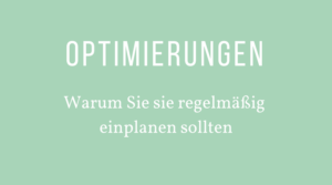 Warum Sie regelmäßig Optimierungen einplanen sollten