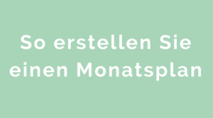 So erstellen Sie einen Monatsplan