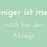 Weniger ist mehr, auch bei der Ablage