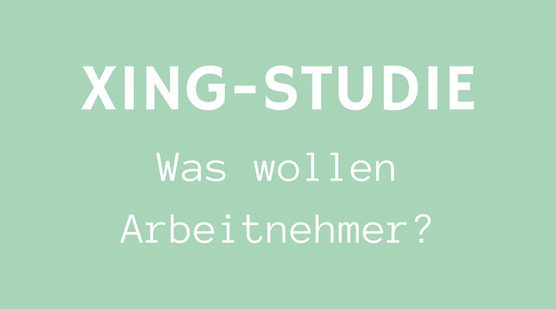 Xing-Studie Was wollen Arbeitnehmer?