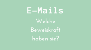 E-Mails: Welche Beweiskraft haben sie?