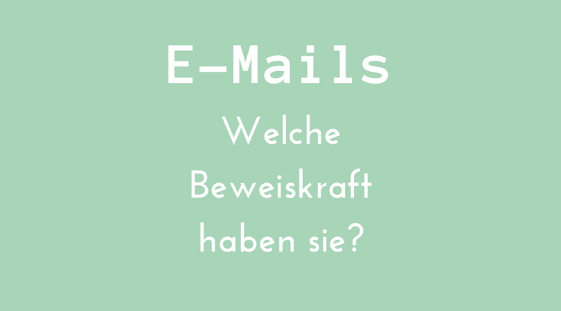 E-Mails: Welche Beweiskraft haben sie?