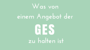 Was von einem Angebot der GES zu halten ist.