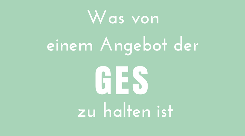 Was von einem Angebot der GES zu halten ist.
