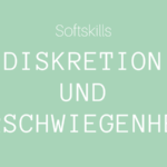 Softskills: Diskretion und Verschwiegenheit