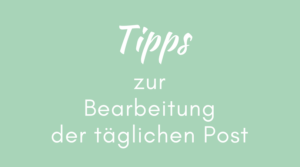 Tipps zur Bearbeitung der täglichen Post