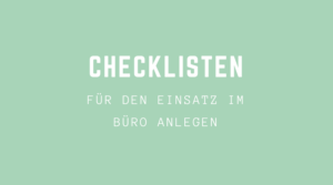 Checklisten für den Einsatz im Büro anlegen