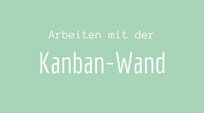 Arbeiten mit der Kanban-Wand