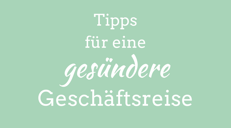 Tipps für eine gesündere Geschäftsreise