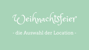 Weihnachtsfeier, die Auswahl der Location
