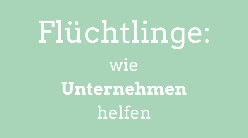 Flüchtlinge, wie Unternehmen helfen