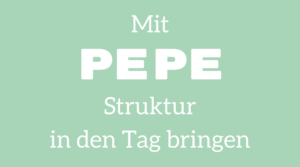 Mit PEPE Struktur in den Tag bringen