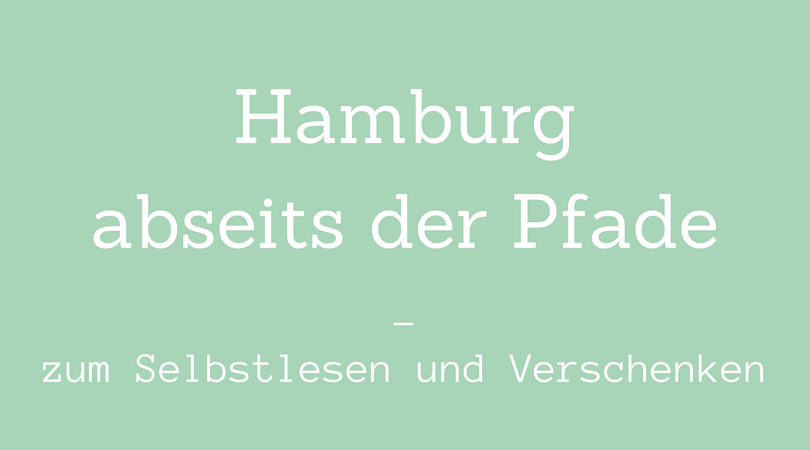 Hamburg abseits der Pfade zum Selbstlesen und Verschenken