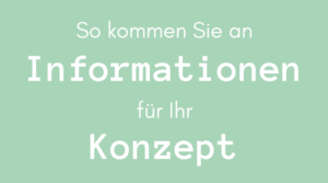 So kommen Sie an Informationen für Ihr Konzept