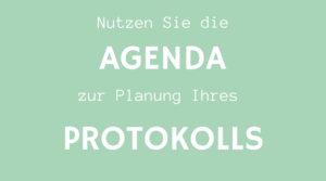 Nutzen Sie die Agenda zur Planung Ihres Protokolls