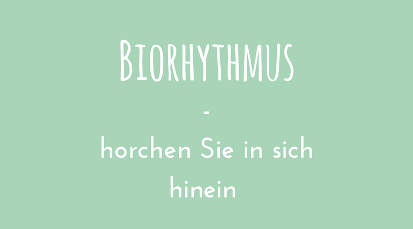 Biorhythmus - horchen Sie in sich hinein