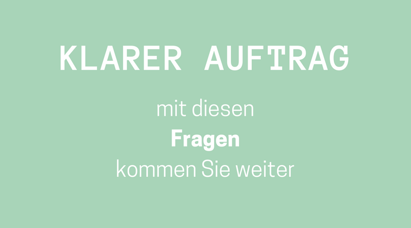 Klarer Auftrag: mit diesen Fragen kommen Sie weiter