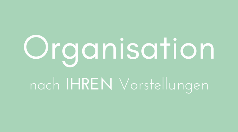 Organisation nach Ihren Vorstellungen