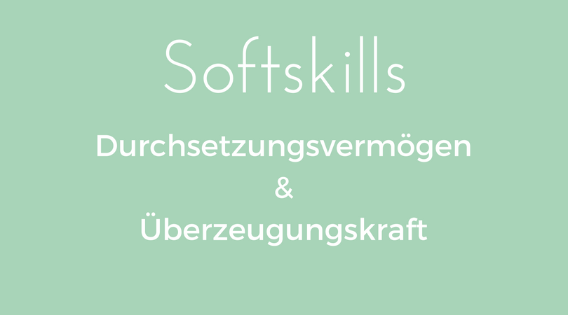 Softskills Durchsetzungsvermögen und Überzeugungskraft