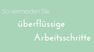 So vermeiden Sie überflüssige Arbeitsschritte