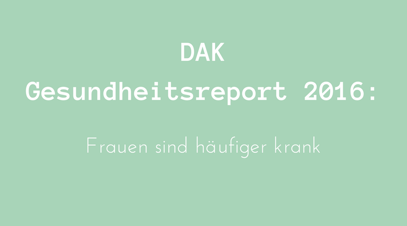 DAK Gesundheitsreport 2016 Frauen häufiger krank