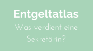 Entgeltatas der Argentur für Arbeit, Was verdient eine Sekretärin? Gehalt, Lohn