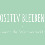positiv bleiben lebenseinstellung