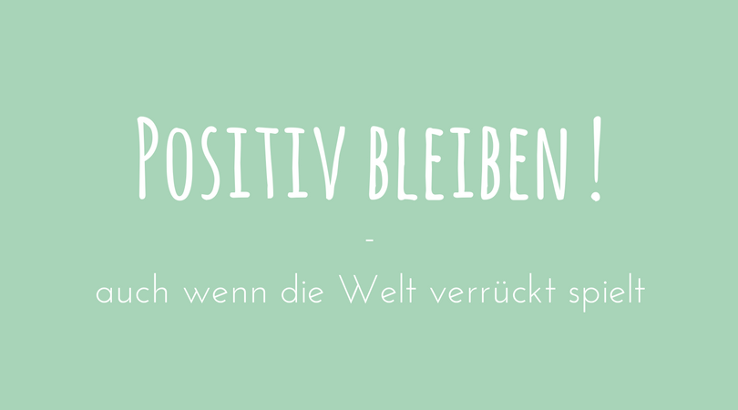 positiv bleiben lebenseinstellung