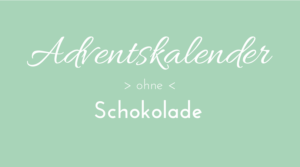 Adventskalender ohne Schokolade