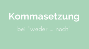 Komma weder noch Kommasetzung