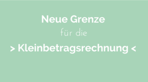 Kleinbetragsrechnung Grenze
