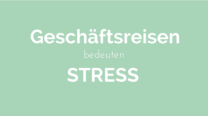 geschäftsreisen stress