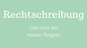 Neue Regeln in der Rechtschreibung seit Juni 2017