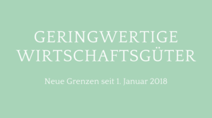 neue Grenzen für geringwertige Wirtschaftsgüter