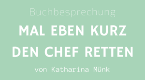 Mal eben kurz den Chef retten, Katharina Münk, Buchbesprechung