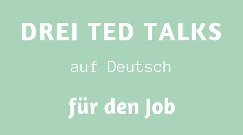 drei TED Talks auf Deutsch für den Job