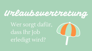 Urlaubsvertretung - wer macht den Job?