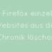 Im Firefox einzelne Websites aus der Chronik löschen